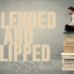 Blended and Flipped Course Design: Tried and True Approaches