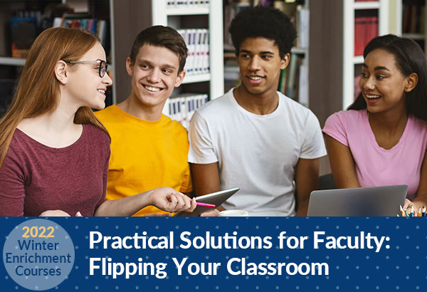 Practical Solutions for Faculty: Flipping Your Classroom