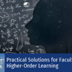 Practical Solutions for Faculty: Higher-Order Learning